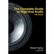 The Complete Guide To High-End Audio - Fifth Edition - by Robert Harley
